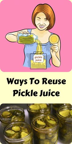 pickles in jars with the words ways to reuse pickle juice on them