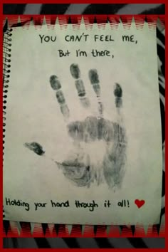 a handprint on a piece of paper that says, you can't feel me, but i'm there, holding your hand through it all