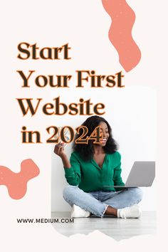 a woman sitting on the floor with her laptop and text that reads start your first website in