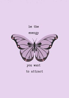 a pink butterfly with the words be the energy you want to attract