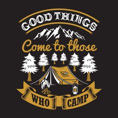 the camping camp logo with trees and mountains in the background, which reads good things come to those who camp