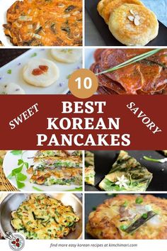 the top 10 best korean pancakes with text overlay that reads, sweet and savory