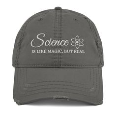 "Science Hat, Science Teacher Distressed Dad Hat, Science Lover, Science Gift, Science Is Like Magic, Scientist Hat Get a massive discount on these \"Science Hat, Science Teacher Distressed Dad Hat\" Expand your headwear collection with this fashionable dad hat. With a slightly distressed brim and crown fabric, it'll add just the right amount of edge to your look. For a quick and easy outfit pair it with slacks, your favorite jeans, and a sports tee. * 100% pre-shrunk cotton twill * Soft crown * Scientist Hat, Science Lover, Distressed Hat, Science Gifts, Sports Tee, Easy Outfit, Quality Hats, Science Teacher, Sports Tees