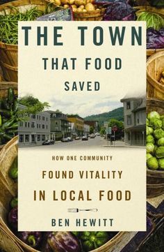 the town that food saved how one community found local food by ben hewit