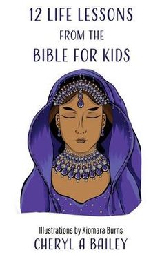 the book cover for 12 life lessons from the bible for kids by cherrya bailey