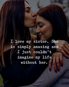 two women kissing each other with the caption i love my sister she is simply amazing and i just couldn't imagine my life without her