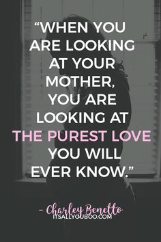 a woman standing in front of a window with the quote when you are looking at your mother