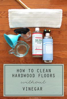 how to clean hardwood floors without vinegars and other cleaning supplies on top of a wood floor