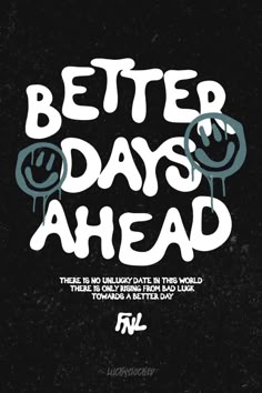 a black and white poster with the words better days ahead