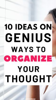 a woman looking through blinds with the words 10 ideas genius ways to organize your thought