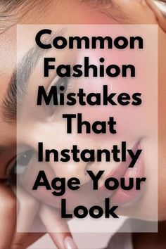 a woman with her hand on her face and the words common fashion mistakes that instantly age your look