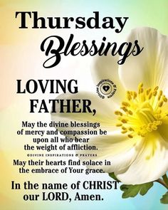 a white flower with the words,'thursday blessing loving father, may the divine