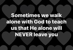 Never Leave You, The Lords Prayer, Walking Alone, S Quote, Note To Self, Trust God