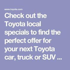 the toyota logo is shown in white on a blue background with words check out the toyota local specials to find the perfect offer for your next toyota car, truck or suv