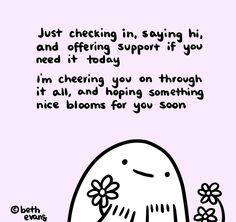 a cartoon drawing of a person with flowers on their head and the caption just checking in, saying hi and offering support if you need it today