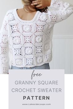 a woman wearing a white crochet sweater with text overlay that reads free granny square crochet sweater pattern