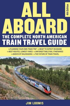 all aboard the complete north american train travel guide