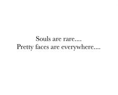 the words are written in black and white on a white background that says, souls are rare pretty faces are everywhere