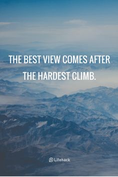 the best view comes after the hardest climb