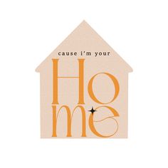 an orange house with the words'cause i'm your home '