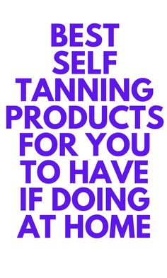 Best Self Tanning Products for You  -Tanning at home? Here are the products you need to have at home for the best self tan. Best Self Tanning Products, Tan Products, Organic Spray Tan, Makeup For Moms, Tanning Products