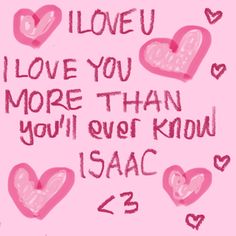 the words i love you more than you'll ever know isac on pink paper