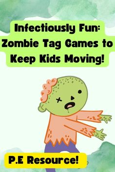 a cartoon zombie with text that reads, infectious fun zombie tag games to keep kids moving