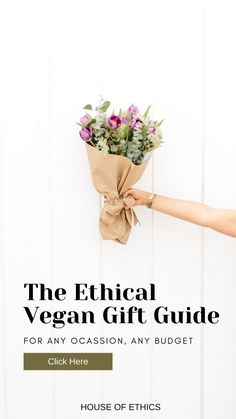 a woman holding a bouquet of flowers with the title, the ethical vegan gift guide for any occasion, any budget