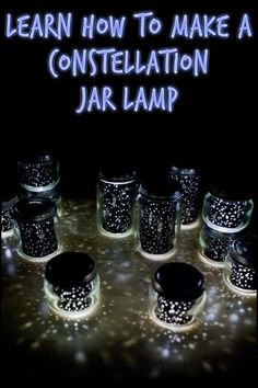 a group of jars sitting next to each other on top of a table with the words learn how to make a constellation jar lamp