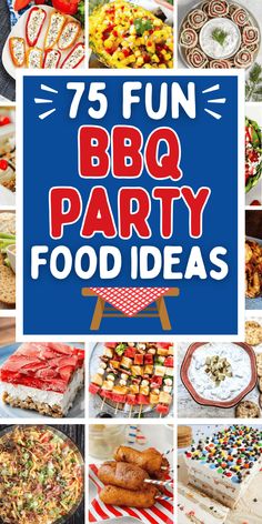 bbq party food ideas with the words, 75 fun bbq party food ideas