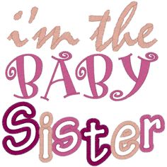 i'm the baby sister machine embroidery design