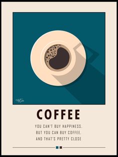 a coffee poster with the quote coffee you can't buy happiness but you can buy coffee and that's pretty close