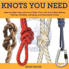 knots you need step - by - step instructions for more than 100 of the best selling, fishing, camping, and decorative knots