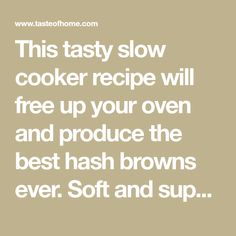 this tasty slow cooker recipe will free up your oven and produce the best hash browns ever soft and sup