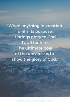 a quote that reads when anything in creation fulfills its purpose, it brings glory to god