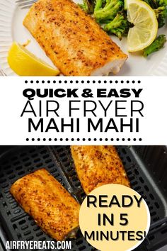 grilled salmon and broccoli with text overlay reading quick & easy air fryer mahi mahi ready in 5 minutes