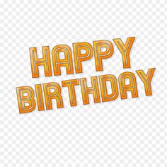 the words happy birthday are made out of orange and yellow letters on a transparent background