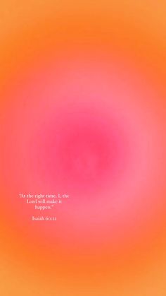 an orange and pink background with a quote on the center that says, at the right time, i am