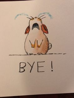 a drawing of a dog with the words bye written on it