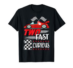 a black t - shirt with the words two fast curiouss and a red car