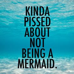 the words kinda pised about not being a mermaid are in black on a blue background