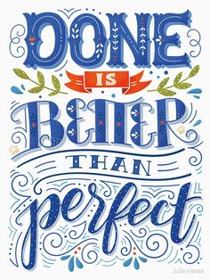 a quote that says, done is better than perfect with blue and red lettering on it