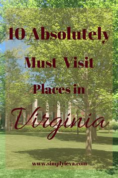 the words 10 absolutely must - visit places in virginia on top of a green field