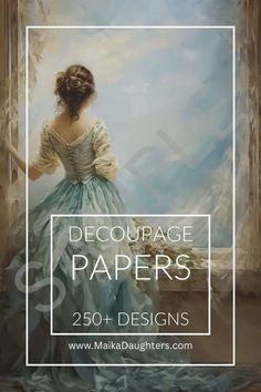 a painting of a woman in a blue dress looking out a window with the words, decouppage papers 250 designs