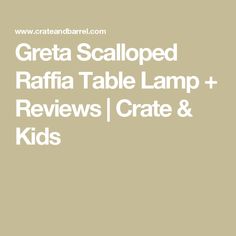 the great scalloped raffia table lamp and review crate & kids's