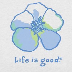 a blue flower with the words life is good on it