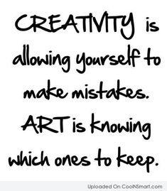 the words creativity is allowing yourself to make mistakes art is known which ones to keep