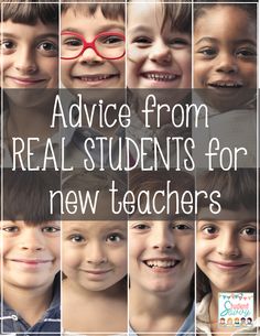 the words advice from real students for new teachers are surrounded by photos of smiling children