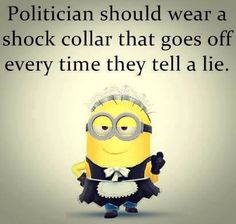 a minion dressed in black and white holding a knife with the caption, politician should wear a shock collar that goes off every time they tell a lie