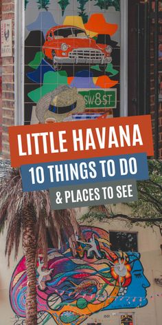 a sign that says little havana 10 things to do and places to see in front of it